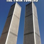 9/11 | I TOOK DOWN THE TWIN TOWERS; OSAMA BIN LADEN | image tagged in twin towers | made w/ Imgflip meme maker