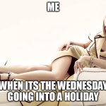 when its the wednesday going into a holiday | ME; WHEN ITS THE WEDNESDAY GOING INTO A HOLIDAY | image tagged in christina ricci,funny,wednesday,wednesday addams,holiday,christmas | made w/ Imgflip meme maker