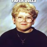 60 year old girl | CUTS OUT PAPER DOLLS AND COUPONS | image tagged in 60 year old girl | made w/ Imgflip meme maker