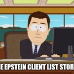 Aaand Epstein | AAAND THE EPSTEIN CLIENT LIST STORY IS GONE. | image tagged in aaand it's gone | made w/ Imgflip meme maker
