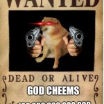 One piece wanted poster template | GOD CHEEMS; 100,000,000,000,000 | image tagged in one piece wanted poster template | made w/ Imgflip meme maker