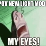 #keepthelightsof | POV NEW LIGHT MODE | image tagged in keepthelightsof | made w/ Imgflip meme maker