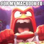 Inside Out Anger | WAITING FOR MY MACBOOK TO UPDATE... | image tagged in inside out anger | made w/ Imgflip meme maker