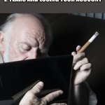 It's been a while... | LOGGING ON TO IMGFLIP AFTER  2 YEARS AND LOSING YOUR ACCOUNT | image tagged in depressed old man smoking cigar at chromebook | made w/ Imgflip meme maker