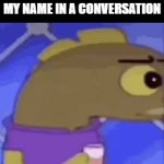 Me when | ME WHEN MY MOM SAYS MY NAME IN A CONVERSATION | image tagged in gifs,whaaaaa | made w/ Imgflip video-to-gif maker