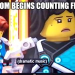 It's over................ | WHEN MOM BEGINS COUNTING FROM TEN | image tagged in dramatic music | made w/ Imgflip meme maker