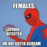 offensive meme | FEMALES:; SPIDER
 DETECTED; UH OH! GOTTA SCREAM | image tagged in spiderman detector | made w/ Imgflip meme maker