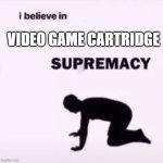 free Bibingka | VIDEO GAME CARTRIDGE | image tagged in i believe in supremacy | made w/ Imgflip meme maker