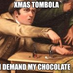 Angry Man pointing at hand | XMAS TOMBOLA; I DEMAND MY CHOCOLATE | image tagged in angry man pointing at hand | made w/ Imgflip meme maker