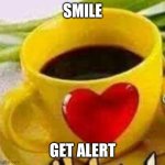 Smile Get Alert | SMILE; GET ALERT | image tagged in smilememe | made w/ Imgflip meme maker
