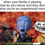 They don't know what's about to hit them | when your family is playing what do you meme and they don't realize you're an experienced memer; IMGFLIP | image tagged in laughs in super villain,imgflip,family,what do you meme,memes,funny | made w/ Imgflip meme maker