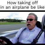 The feeling is amazing | How taking off in an airplane be like | image tagged in jeremy clarkson speed | made w/ Imgflip meme maker
