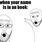 *awkward looking* | when your name is in an book: | image tagged in wojak pointing men | made w/ Imgflip meme maker