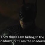 I am the shadows - The Batman