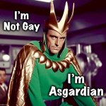 Loki doth protest too much | I’m Not Gay; I’m
Asgardian | image tagged in loki,gay guy,memes,mythology,gay,denial | made w/ Imgflip meme maker