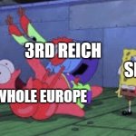 ww 2 meme | 3RD REICH; SPAIN; WHOLE EUROPE | image tagged in mr krabs choking patrick | made w/ Imgflip meme maker