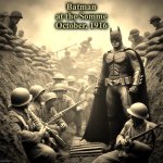 Batman | Batman
at the Somme
October, 1916 | image tagged in batman,history,multiverse,alternate reality,memes,world war 1 | made w/ Imgflip meme maker