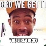You like taocs