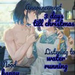 christmas | 3 days till christmas; water running; happy | image tagged in fun | made w/ Imgflip meme maker