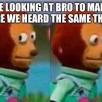 out of pocket | ME LOOKING AT BRO TO MAKE SURE WE HEARD THE SAME THING | image tagged in teddy bear look away,fresh memes,funny,memes | made w/ Imgflip meme maker