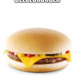 Beesechorger | BEESECHORGER | image tagged in cheeseburger,memes | made w/ Imgflip meme maker