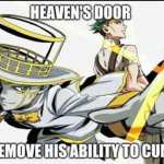Heavens door remove his ability to cum