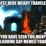 Too Many Claudine Gay Memes Today | REST HERE WEARY TRAVELER; YOU HAVE SEEN TOO MANY CLAUDINE GAY MEMES TODAY | image tagged in dark souls bonfire rest | made w/ Imgflip meme maker