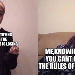 It can always happen in board games lol | THAT ONE GUY TRYING TO CHANGE THE RULES BECAUSE HE IS LOSING; ME,KNOWING THAT YOU CANT CHANGE THE RULES OF THE GAME | image tagged in me explaining to my mom,board games,uno | made w/ Imgflip meme maker