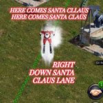 Here Comes Santa Claus | image tagged in here comes santa claus | made w/ Imgflip meme maker