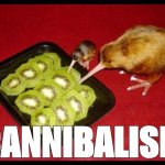 i did this because i was bored idk why | CANNIBALISM | image tagged in kiwicannibalism,funny | made w/ Imgflip meme maker