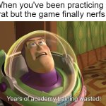 Uncool | When you've been practicing a strat but the game finally nerfs it: | image tagged in years of academy training wasted,league of legends,gaming,video games,strategy | made w/ Imgflip meme maker