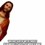 Stop it Alr like we know you wanna but it doesn’t mean you should | STOP UPVOTE BEGGING BECAUSE THE LORD SAYS:; “WE ARE SEATED WITH CHRIST IN HEAVENLY PLACES, SO WHEN A WANT ARISES (UPVOTES ARE NOT A NEED), WE DON'T HAVE TO BEG.” MARK 16:17-18 (DON’T BELIEVE ME? GO LOOK IT UP!) | image tagged in jesus watcha doin,anti,upvote begging | made w/ Imgflip meme maker