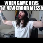 Whoooo baby | WHEN GAME DEVS GET A NEW ERROR MESSAGE | image tagged in whoooo baby | made w/ Imgflip meme maker