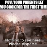 (⊙_⊙;) | POV: YOUR PARENTS LET YOU COOK FOR THE FIRST TIME | image tagged in gifs,house on fire | made w/ Imgflip video-to-gif maker