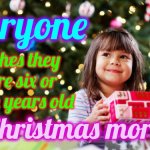 Sheer Wonder.  Sheer Joy | Everyone; wishes they were six or seven years old; on Christmas morning | image tagged in the best christmas gift,christmas morning,santa,excitement,memes,you'll shoot your eye out | made w/ Imgflip meme maker