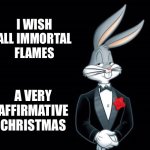 We'll be camping elsewhere | I WISH ALL IMMORTAL FLAMES; A VERY AFFIRMATIVE CHRISTMAS | image tagged in bugs bunny i wish,christmas,mercury | made w/ Imgflip meme maker