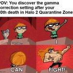 I can see - I! Can! Fight! | POV: You discover the gamma correction setting after your 30th death in Halo 2 Quarantine Zone | image tagged in i can see - i can fight,halo,pc gaming | made w/ Imgflip meme maker