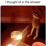 nOmiNe PaTri eSpiRiTu SaNtiiiiiii | No one:
Me performing an entire ritual to summon the lost meme I thought of in the shower | image tagged in enchantment,kermit on shower | made w/ Imgflip meme maker