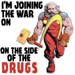 Marx joining the war on the side of the drugs