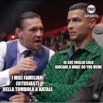 Cristiano Ronaldo annoyed getting explained | IO CHE VOGLIO SOLO GIOCARE A WHAT DO YOU MEME; I MIEI FAMILIARI ENTUSIASTI DELLA TOMBOLA A NATALE | image tagged in cristiano ronaldo annoyed getting explained | made w/ Imgflip meme maker