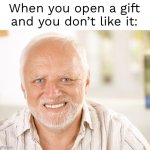 I just say thank you | When you open a gift and you don’t like it: | image tagged in awkward smiling old man | made w/ Imgflip meme maker