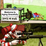 Like a Virgin | Madonna Is
Aging Gracefully | image tagged in waldo sniper,target practice,madonna,memes,where's waldo,aging | made w/ Imgflip meme maker