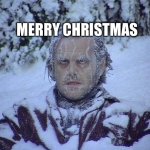 affsfsfsfdsddafs | MERRY CHRISTMAS | image tagged in memes,jack nicholson the shining snow | made w/ Imgflip meme maker