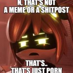 That’s not a meme or shitpost