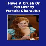 i have a crush on this disney female character meme