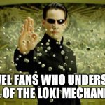 Understanding Loki | MARVEL FANS WHO UNDERSTAND ALL OF THE LOKI MECHANICS | image tagged in matrix,loki,marvel,plot twist,complicated | made w/ Imgflip meme maker