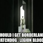 I just wanted this dlc pack but my mom said buy borderland | SHOULD I GET BORDERLAND OR WATCHDOG : LEGION BLOODLINE | image tagged in watchdog,gifs,memes,game | made w/ Imgflip video-to-gif maker