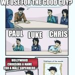 Employee of the month | WHAT NAMES SHOULD WE USE FOR THE GOOD GUY? CHRIS; PAUL; LUKE; HOLLYWOOD CHOOSING A NAME FOR A MALE SUPERHERO | image tagged in employee of the month | made w/ Imgflip meme maker