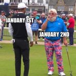 Resolution | JANUARY 1ST; JANUARY 2ND | image tagged in john daly and tiger woods,new year,john daly | made w/ Imgflip meme maker