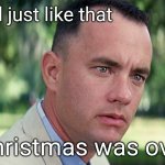 All good things must come to an end | And just like that; Christmas was over | image tagged in memes,and just like that,christmas,over,so sad | made w/ Imgflip meme maker